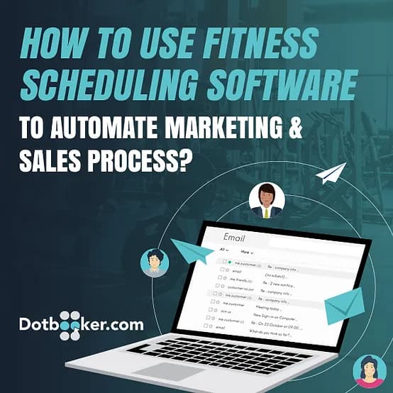 How to Use Fitness Scheduling Software to Automate Your Marketing and Sales?