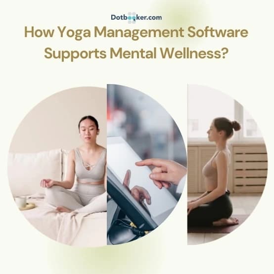 Mindfulness Meets Technology: How Yoga Software Supports Mental Wellness