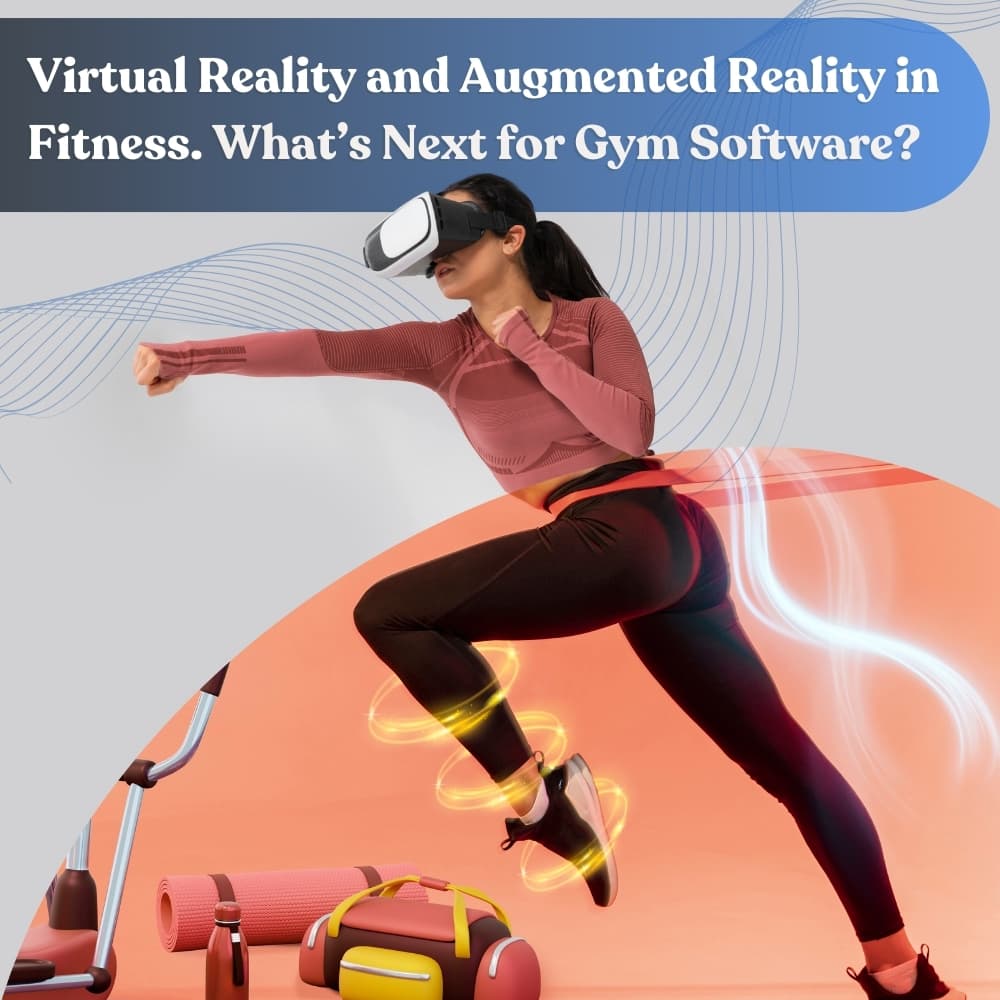 Virtual Reality and Augmented Reality in Fitness: What’s Next for Gym Software?