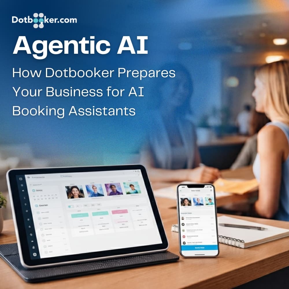 Agentic AI: How Dotbooker Prepares Your Business for AI Booking Assistants
