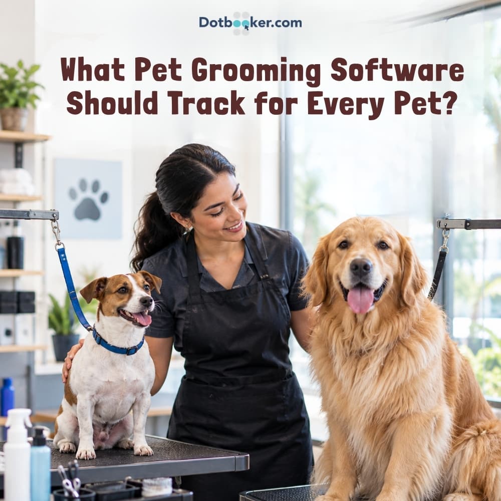 What Pet Grooming Software Should Track for Every Pet?