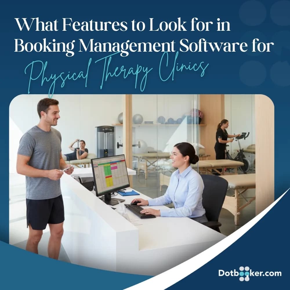 What Features to Look for in Booking Management Software for Physical Therapy Clinics