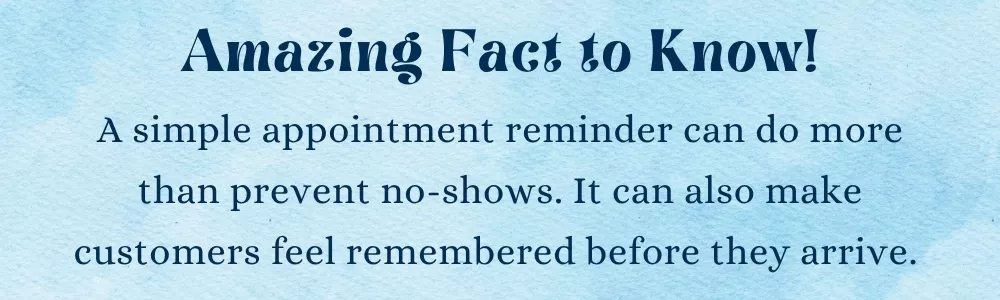 Appointment reminders help customers feel valued before visits