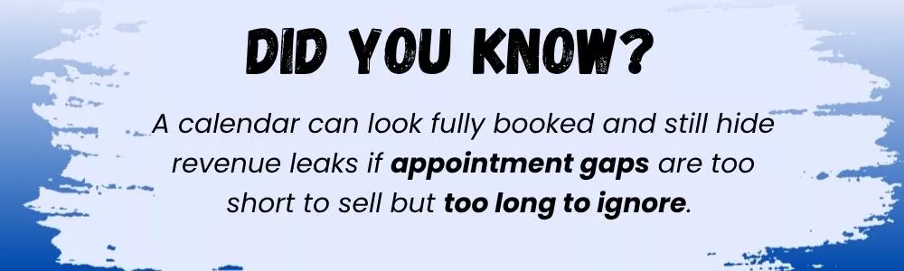 Fully booked calendars hide revenue leaks from awkward appointment gaps