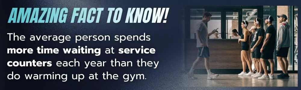 Time spent waiting at service counters compared to gym warm up periods