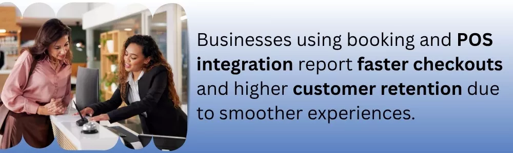 Businesses using booking & POS integration for faster checkouts & customer retention.