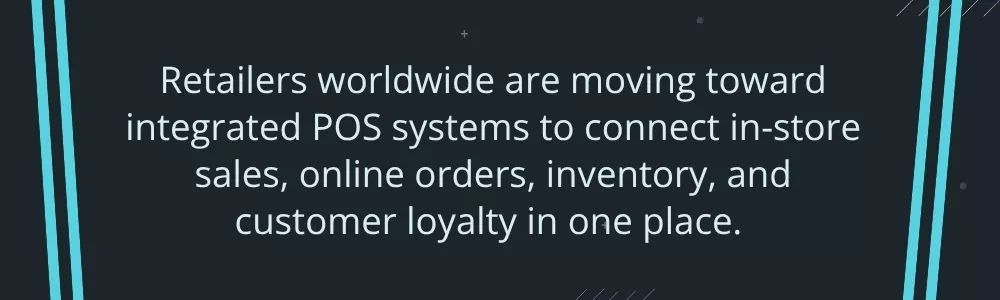 Integrated POS systems connect sales inventory and loyalty