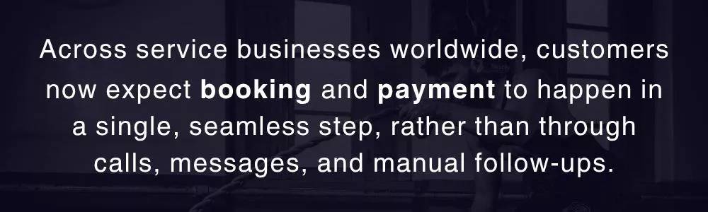 Customers expect seamless booking and payment in one step service software