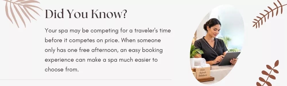 Your spa may be competing for a traveler's time before it competes on price. When someone only has one free afternoon, an easy booking experience can make a spa much easier to choose from.