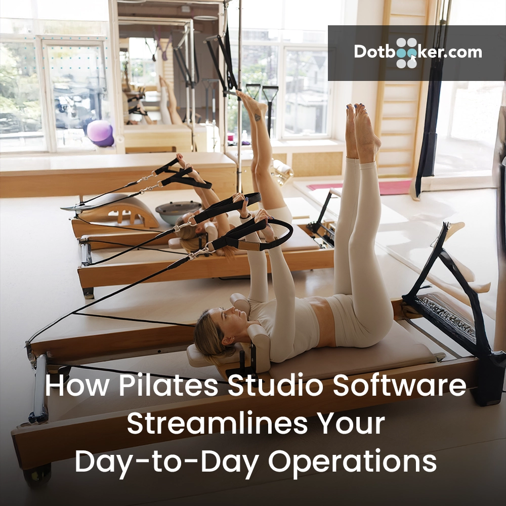 Streamlining Pilates Studio Operations with Dotbooker Software